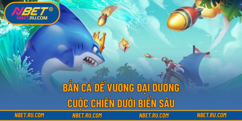 Bắn Cá Đế Vương Đại Dương