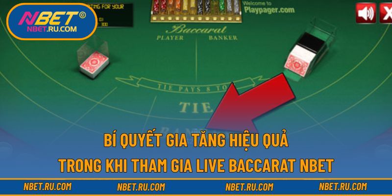 Bí quyết gia tăng hiệu quả trong khi tham gia live baccarat NBET