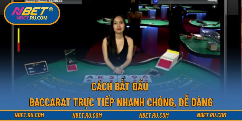 Cách bắt đầu với baccarat trực tiếp nhanh chóng, dễ dàng