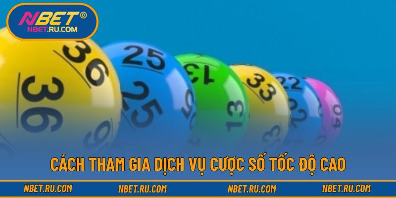 Cách tham gia dịch vụ cược số tốc độ cao