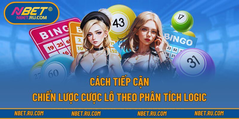Cách tiếp cận chiến lược cược lô theo phân tích logic