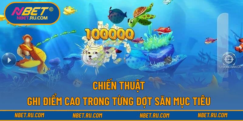 Chiến thuật ghi điểm cao trong từng đợt săn mục tiêu