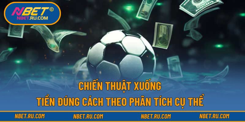 Chiến thuật xuống tiền đúng cách theo phân tích cụ thể