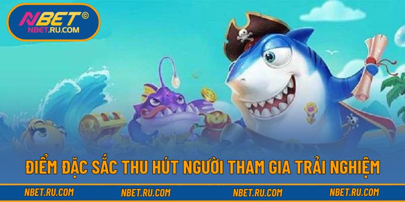 Điểm đặc sắc thu hút người tham gia trải nghiệm