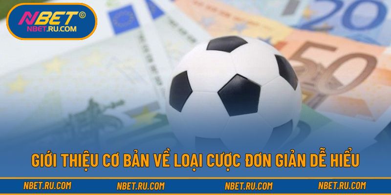 Giới thiệu cơ bản về loại cược đơn giản dễ hiểu