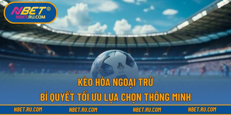 Kèo Hòa Ngoại Trừ