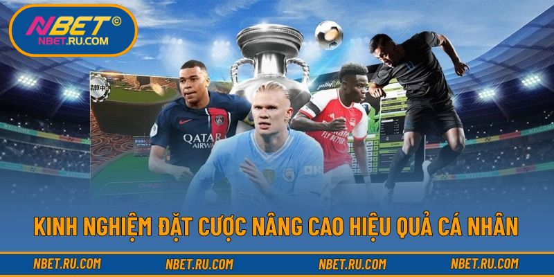 Kinh nghiệm đặt cược nâng cao hiệu quả cá nhân