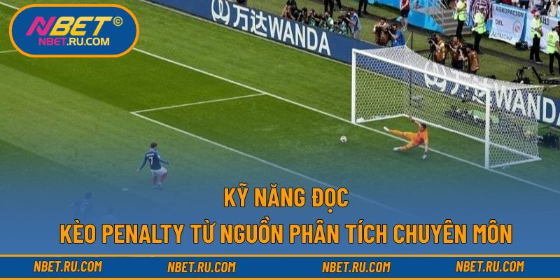 Kỹ năng đọc kèo penalty từ nguồn phân tích chuyên môn
