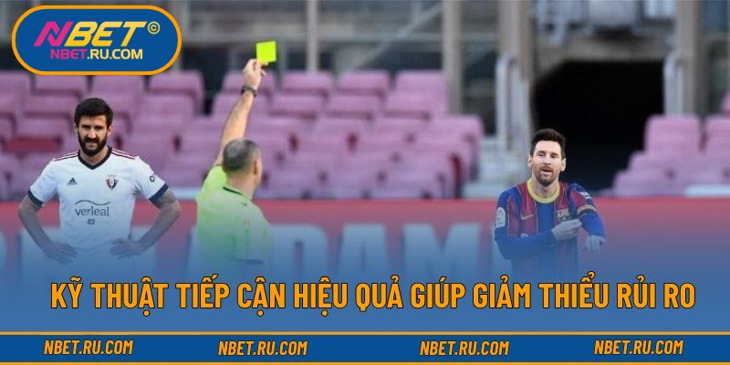 Kỹ thuật tiếp cận hiệu quả giúp giảm thiểu rủi ro