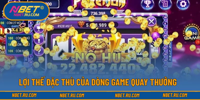 Lợi thế đặc thù của dòng game quay thưởng
