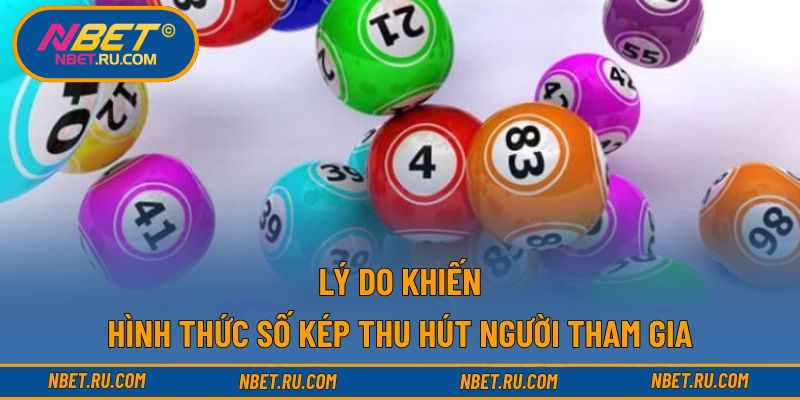 Lý do khiến hình thức số kép thu hút người tham gia