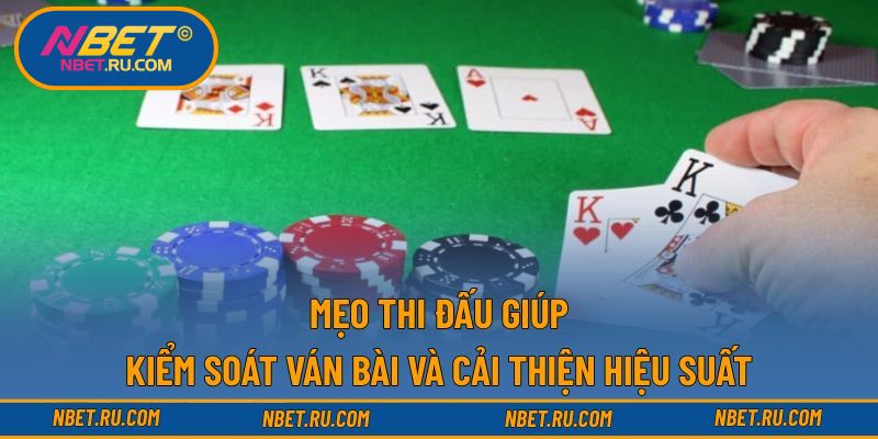 Mẹo thi đấu giúp kiểm soát ván bài và cải thiện hiệu suất Mẹo thi đấu giúp kiểm soát ván bài và cải thiện hiệu suất