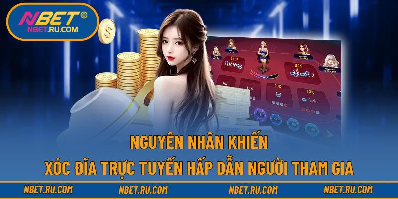 Nguyên nhân khiến xóc đĩa trực tuyến hấp dẫn người tham gia