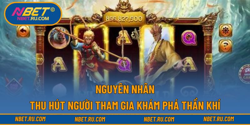 Nguyên nhân thu hút người tham gia khám phá thần khí