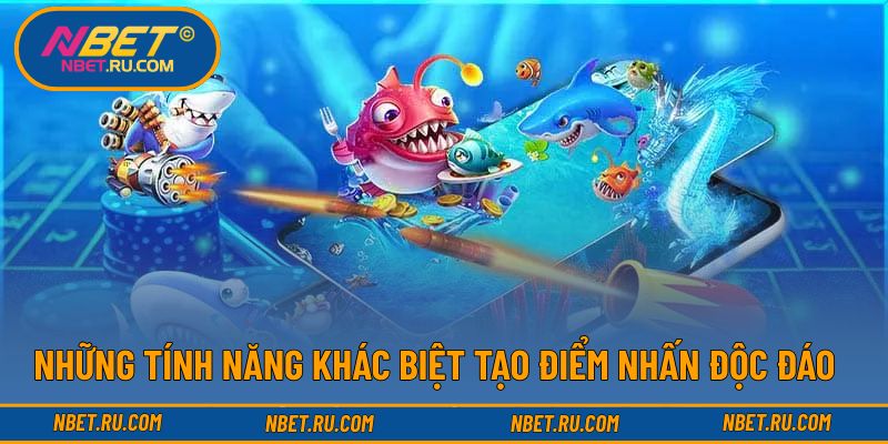 Những tính năng khác biệt tạo điểm nhấn độc đáo Những tính năng khác biệt tạo điểm nhấn độc đáo