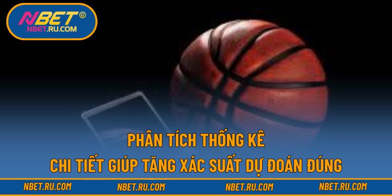 Phân tích thống kê chi tiết giúp tăng xác suất dự đoán đúng