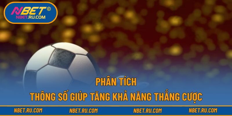 Phân tích thông số giúp tăng khả năng thắng cược