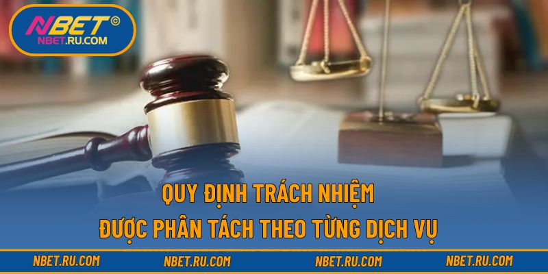 Quy định trách nhiệm được phân tách theo từng dịch vụ