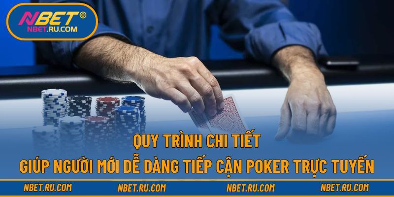 Quy trình chi tiết giúp người mới dễ dàng tiếp cận poker trực tuyến Quy trình chi tiết giúp người mới dễ dàng tiếp cận poker trực tuyến