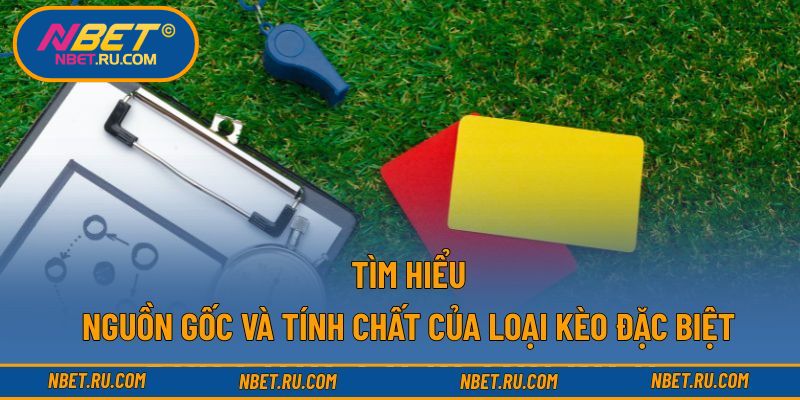 Tìm hiểu nguồn gốc và tính chất của loại kèo đặc biệt