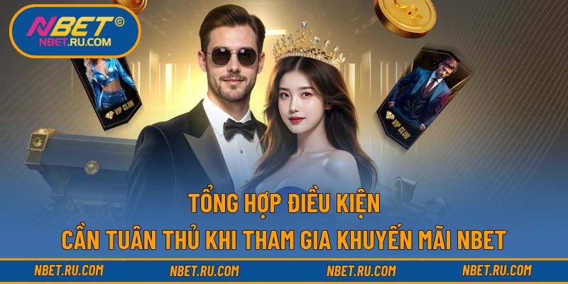 Tổng hợp điều kiện cần tuân thủ khi tham gia khuyến mãi NBET