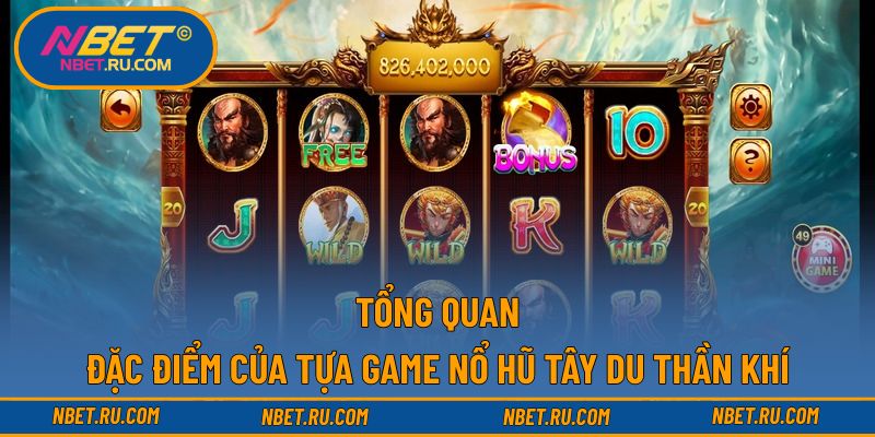 Tổng quan đặc điểm của tựa game nổ hũ tây du thần khí