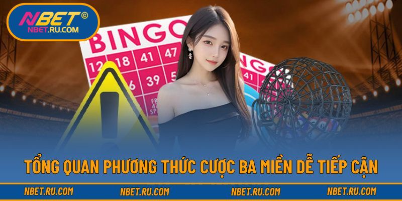 Tổng quan phương thức cược ba miền dễ tiếp cận