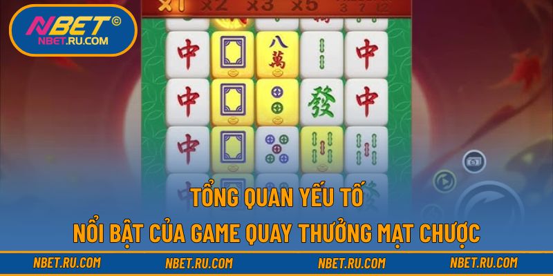 Tổng quan yếu tố nổi bật của game quay thưởng mạt chược