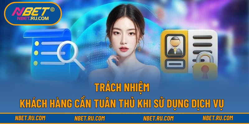 Trách nhiệm khách hàng cần tuân thủ khi sử dụng dịch vụ