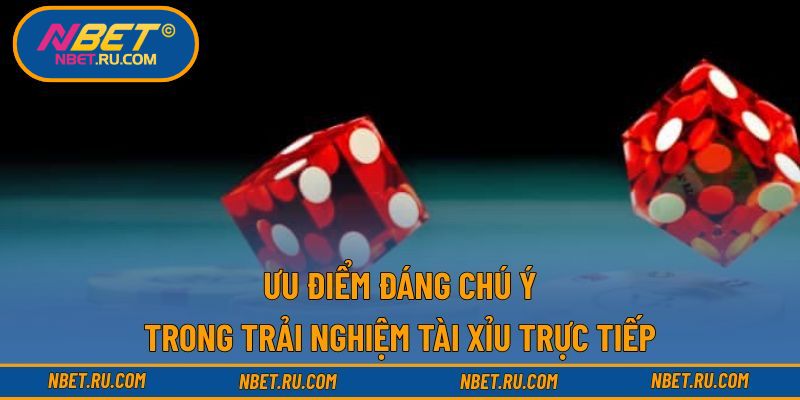 Ưu điểm đáng chú ý trong trải nghiệm tài xỉu trực tiếp Ưu điểm đáng chú ý trong trải nghiệm tài xỉu trực tiếp